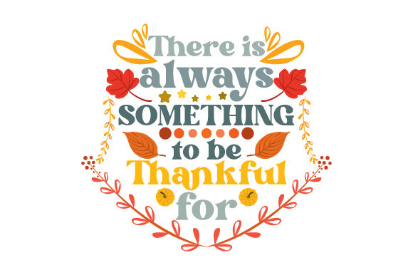 There Is Always Something to Be Thankful For: A Heartfelt Embroidery Design