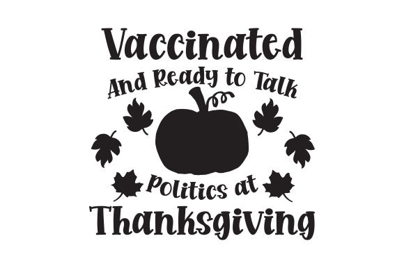Vaccinated and Ready to Talk Politics at Thanksgiving